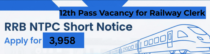 12th-Pass-Vacancy-for-Railway-Clerk-RRB-NTPC-Short-Notice-for-3958-Apply