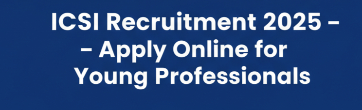  ICSI Recruitment Notification 2025 – Apply Online for Young CA, CS & CMA Professionals