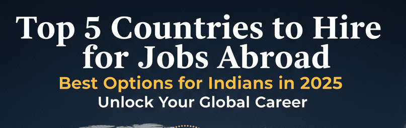 Top 5 Countries to Hire for Jobs Abroad Best Options for Indians in 2025