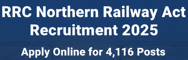 RRC Northern Railway Act Apprentice 2025 Apply Online for 4,116 Posts