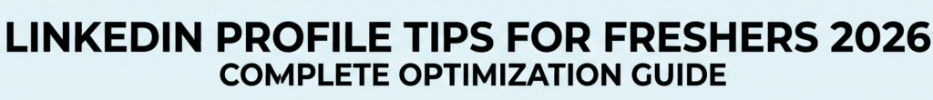 LinkedIn profile tips freshers 2026 India
