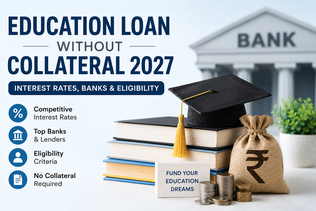 Education loan without collateral 2027 with interest rates, banks and eligibility